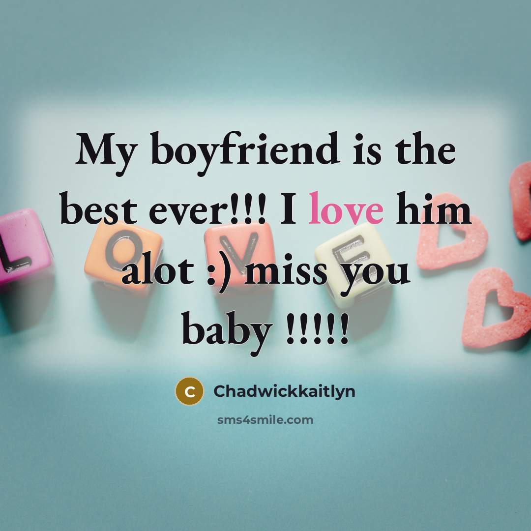“My boyfriend is the best ever!!! I love him alot…” quote by Chadwickkaitlyn