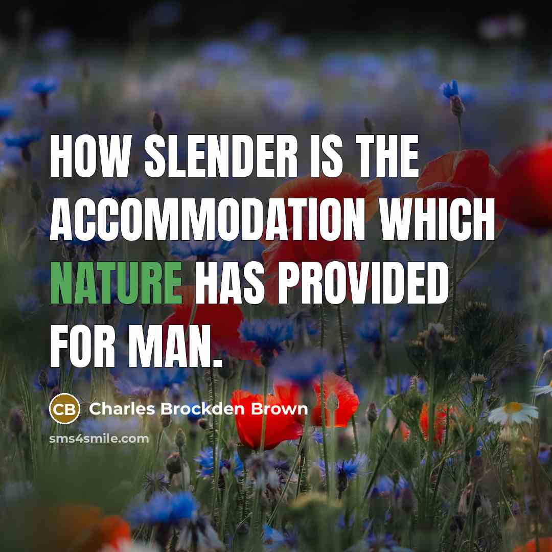 “How slender is the accommodation which nature has provided for man.” quote by Charles Brockden Brown