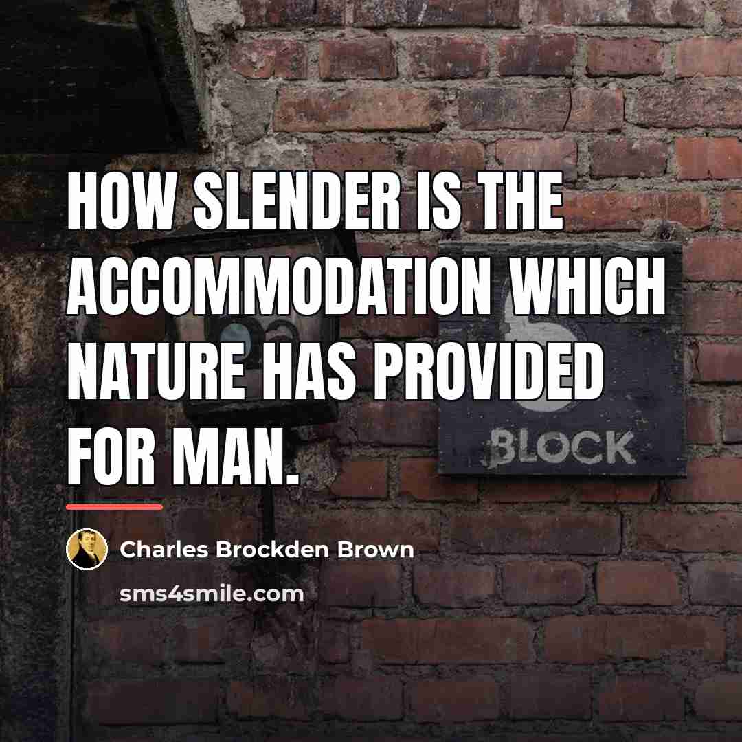 “How slender is the accommodation which nature has provided for…” quote by Charles Brockden Brown