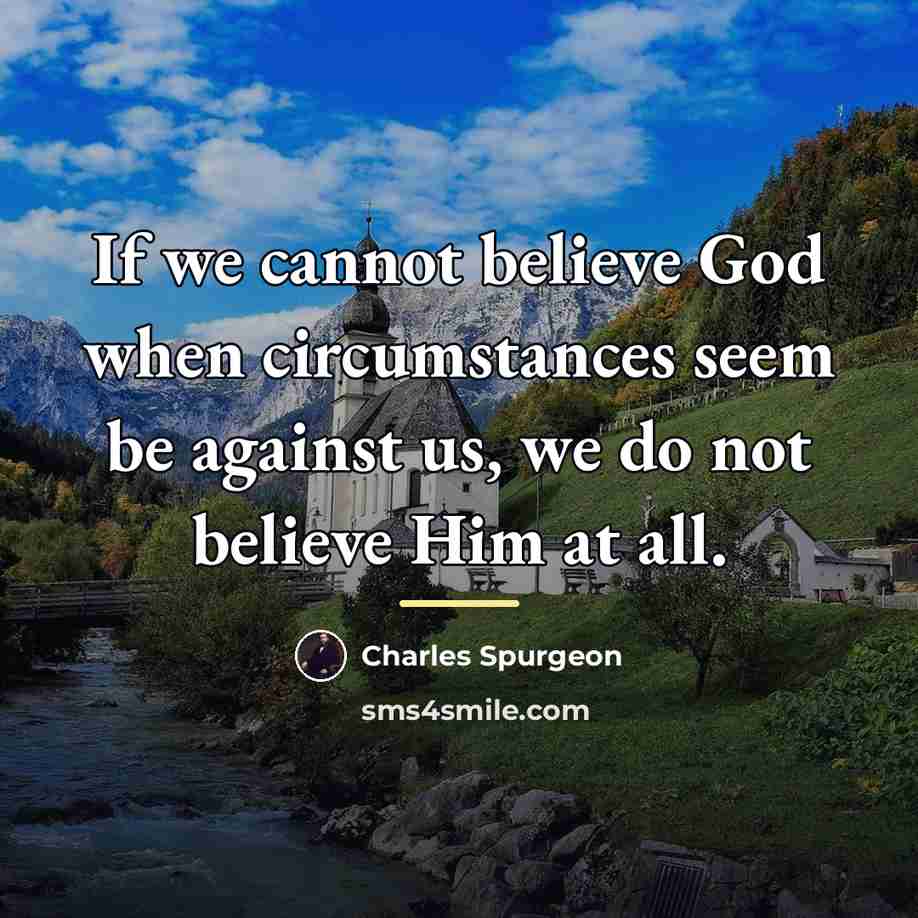 “If we cannot believe God when circumstances seem be against…” quote by Charles Spurgeon