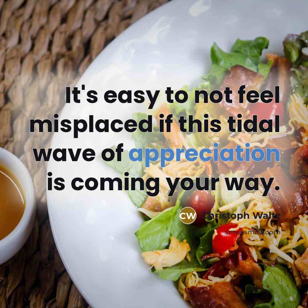 “It's easy to not feel misplaced if this tidal wave…” quote by Christoph Waltz
