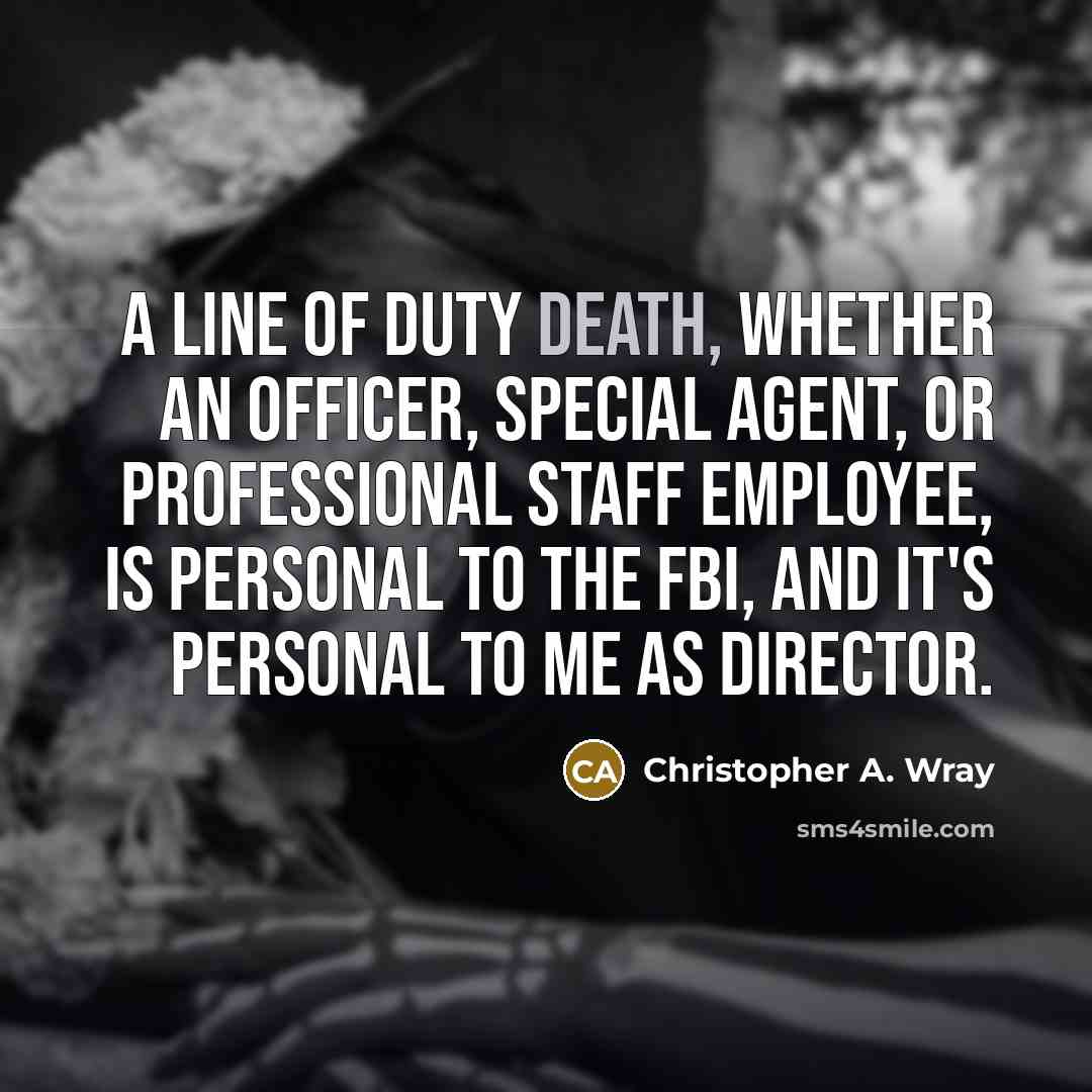 “A line of duty death, whether an officer, special agent,…” quote by Christopher A. Wray