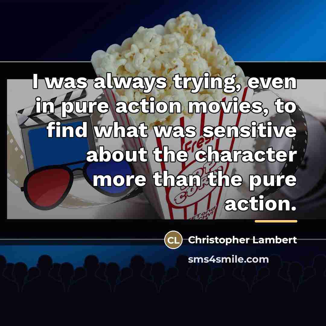 “I was always trying, even in pure action movies, to…” quote by Christopher Lambert