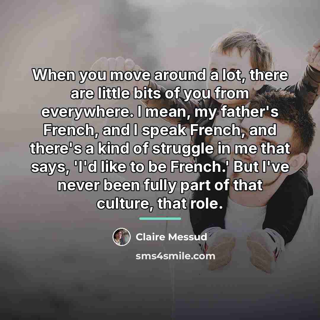 “When you move around a lot, there are little bits…” quote by Claire Messud