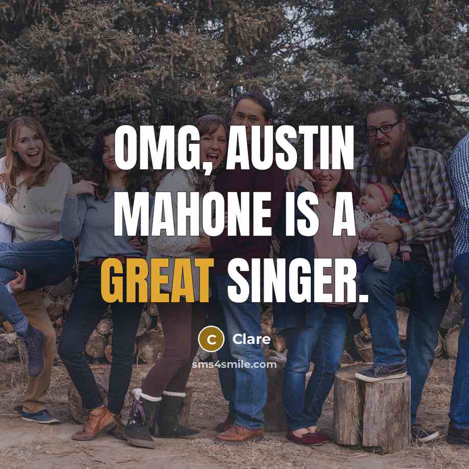 “Omg, austin mahone is a great singer.” quote by CLARE
