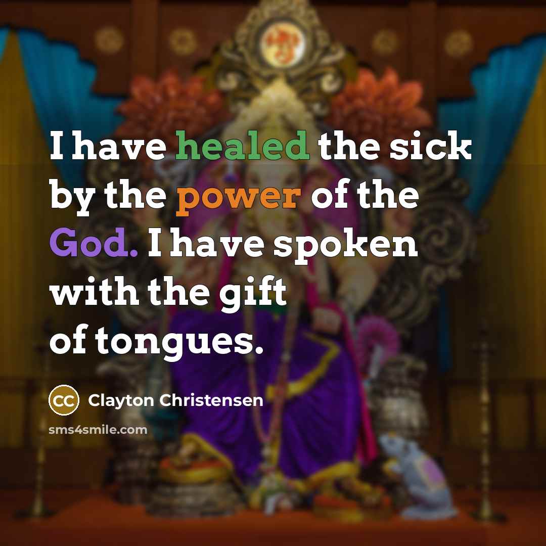 “I have healed the sick by the power of the…” quote by Clayton Christensen