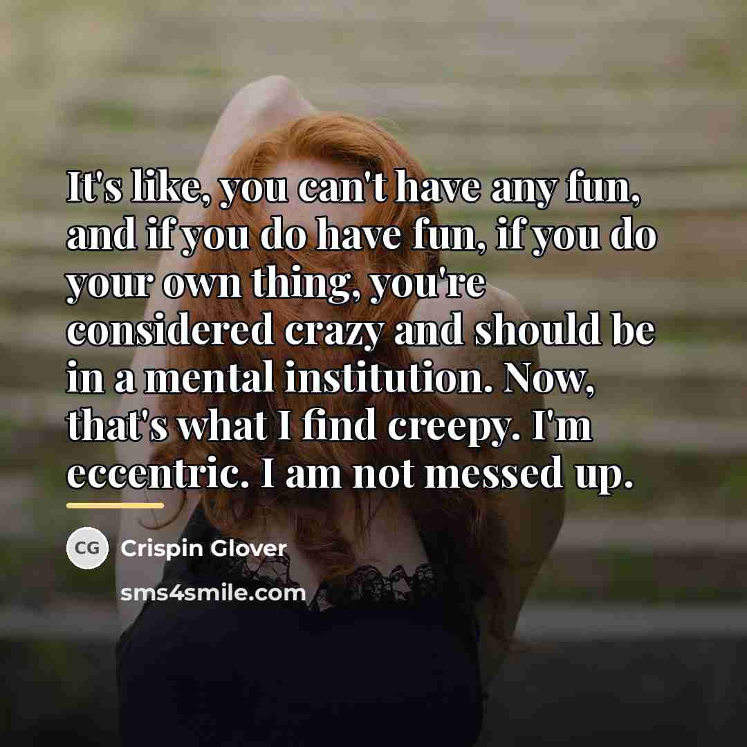“It's like, you can't have any fun, and if you…” quote by Crispin Glover
