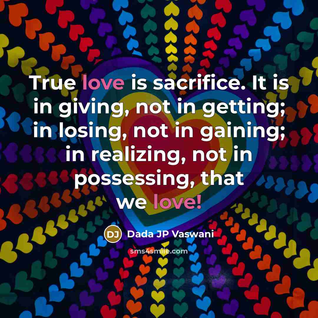 “True love is sacrifice. It is in giving, not in…” quote by Dada JP Vaswani