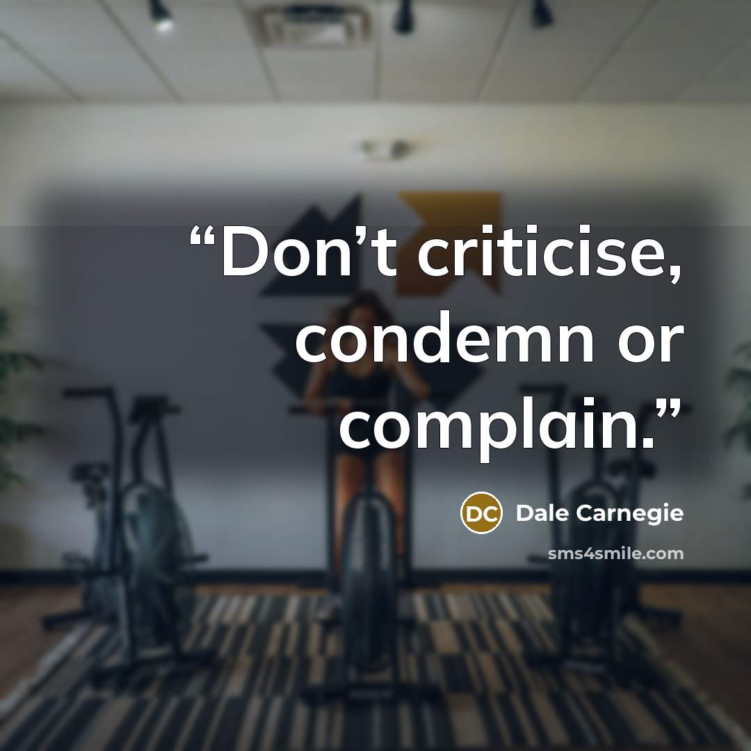 “Don’t criticise, condemn or complain.” quote by Dale Carnegie