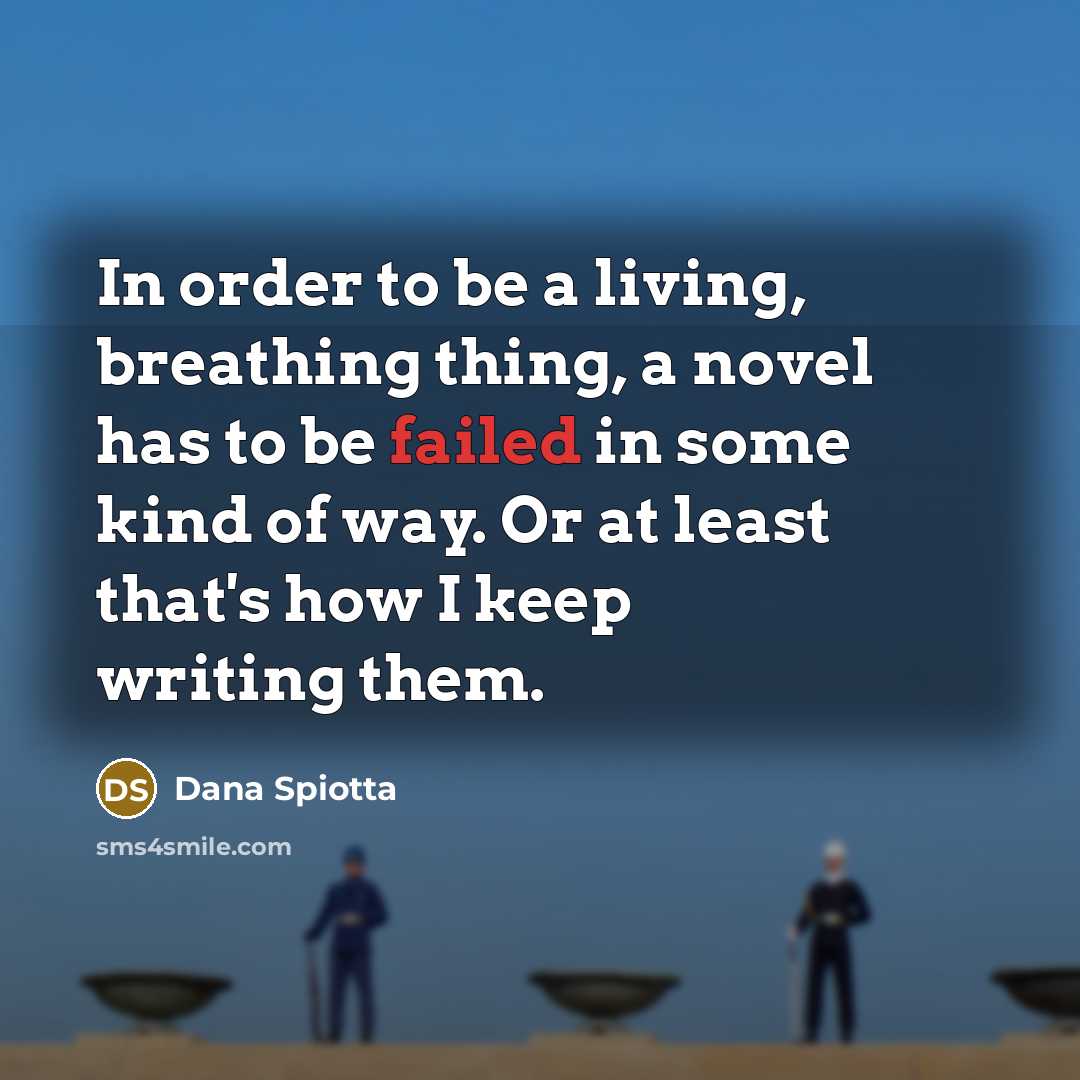 “In order to be a living, breathing thing, a novel…” quote by Dana Spiotta