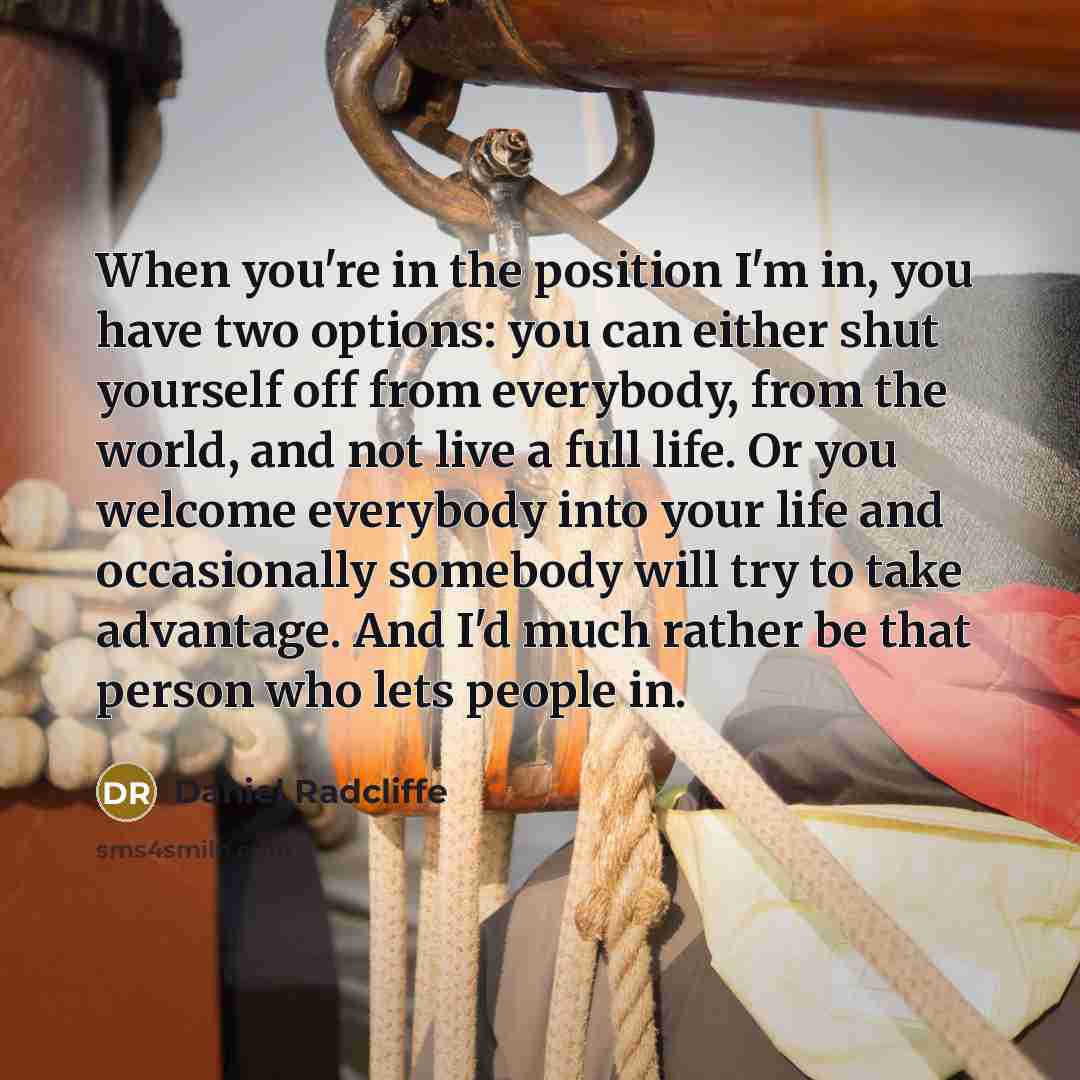“When you're in the position I'm in, you have two…” quote by Daniel Radcliffe