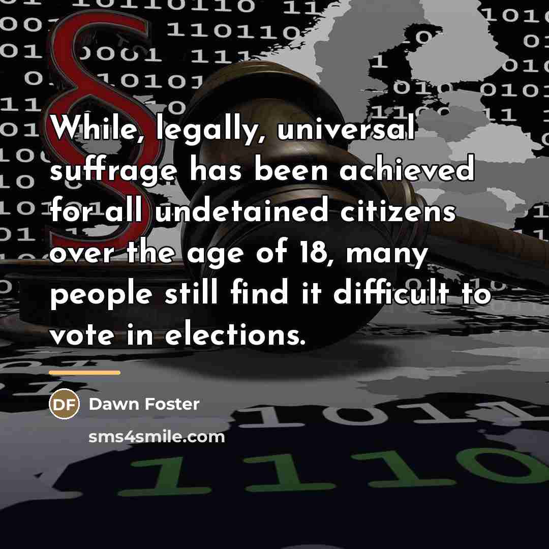 “While, legally, universal suffrage has been achieved for all undetained…” quote by Dawn Foster