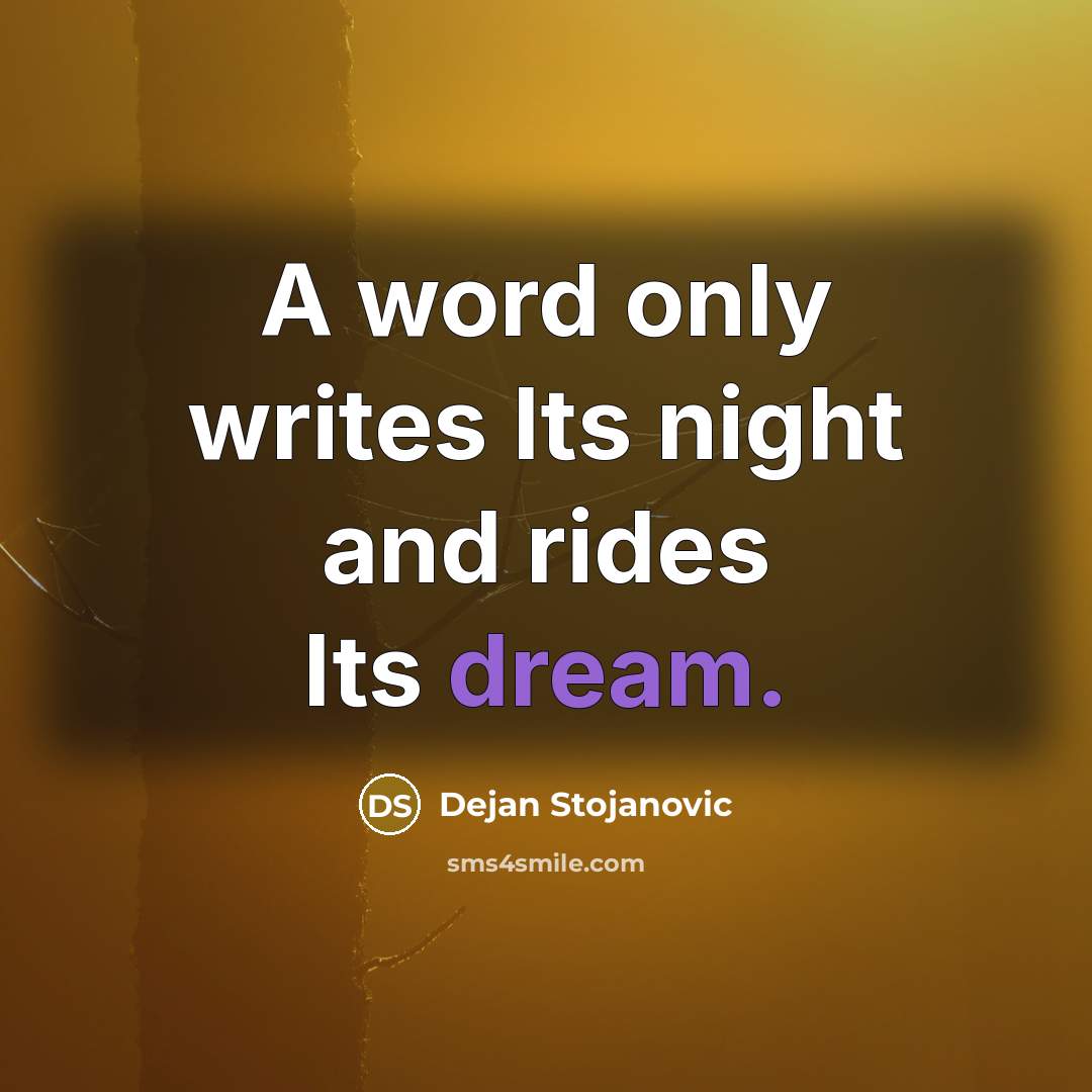 “A word only writes Its night and rides Its dream.…” quote by Dejan Stojanovic