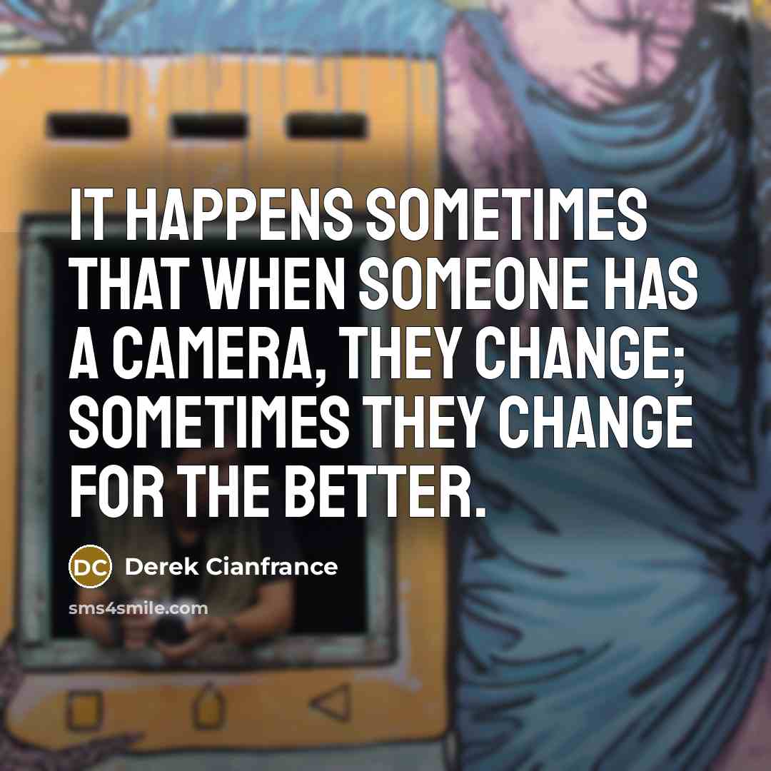 “It happens sometimes that when someone has a camera, they…” quote by Derek Cianfrance