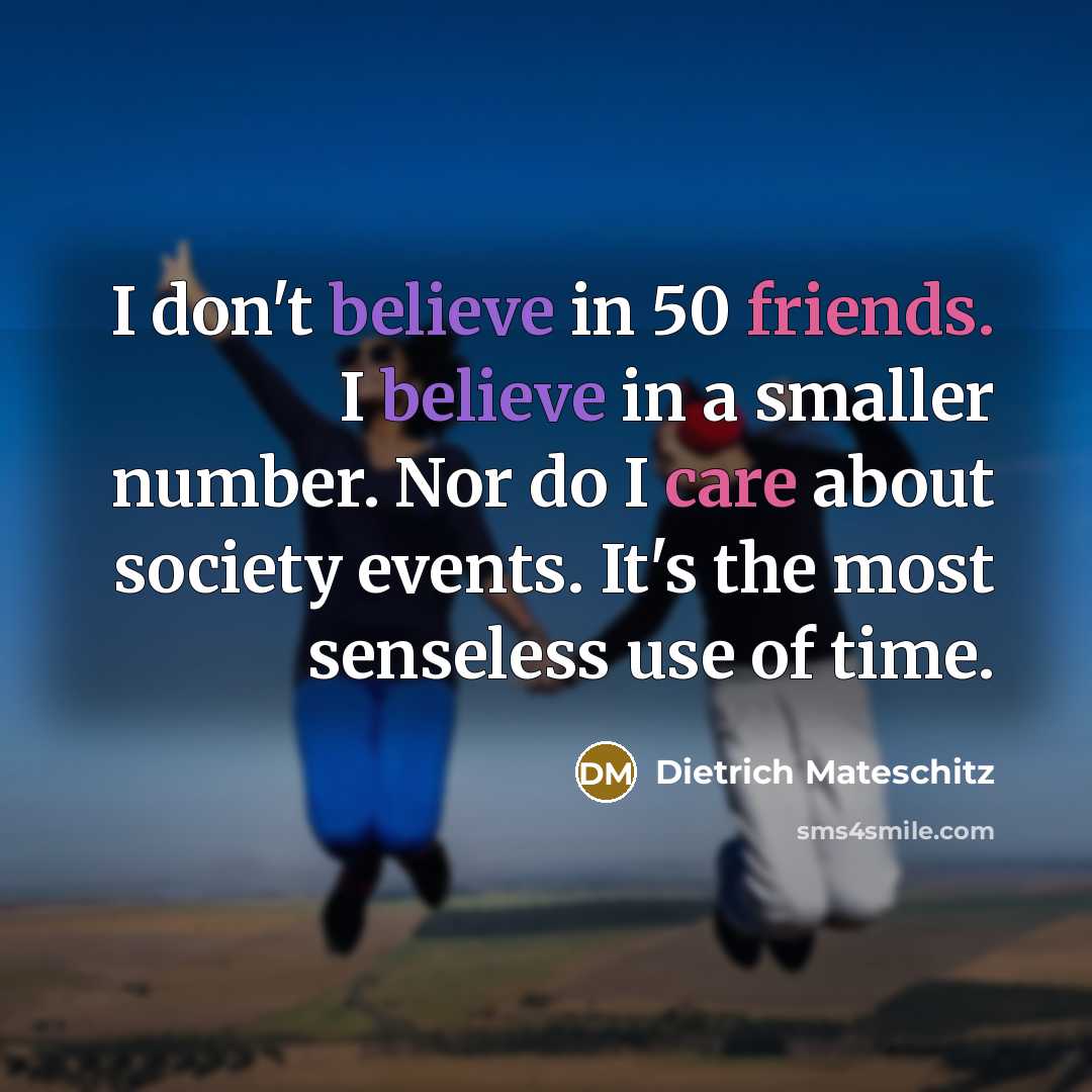 “I don't believe in 50 friends. I believe in a…” quote by Dietrich Mateschitz