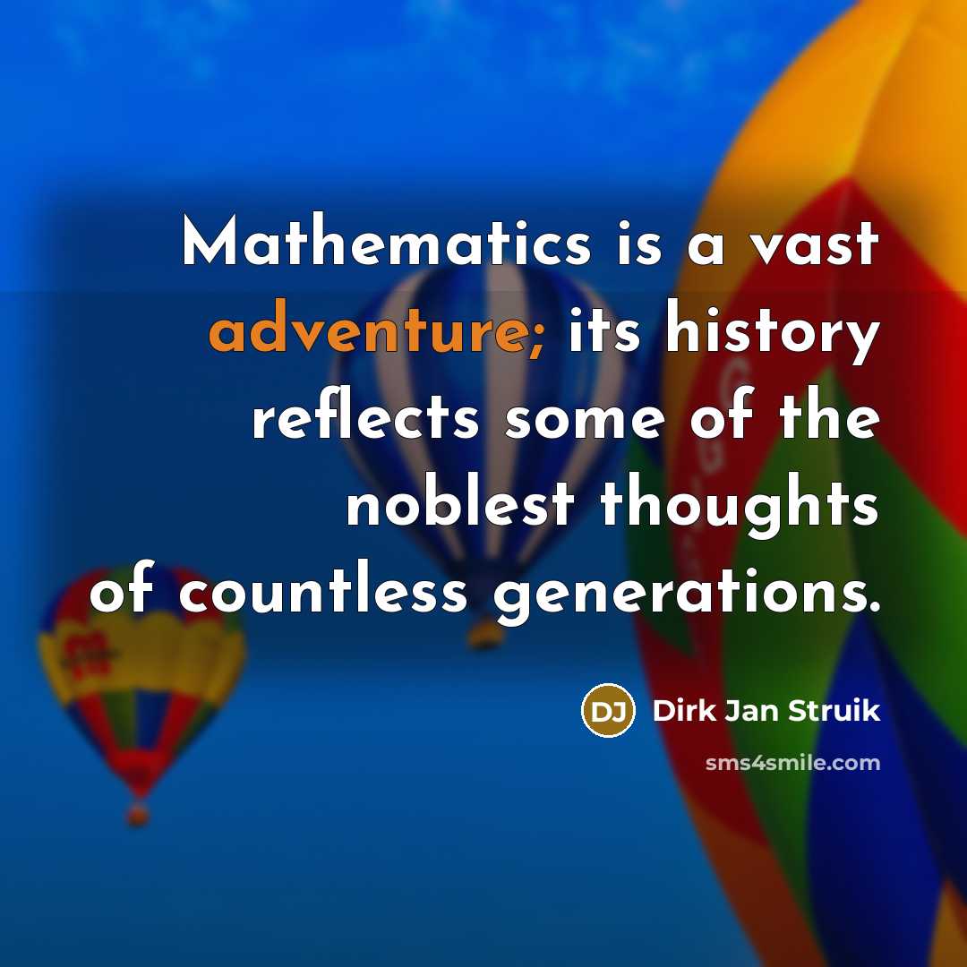 “Mathematics is a vast adventure; its history reflects some of…” quote by Dirk Jan Struik