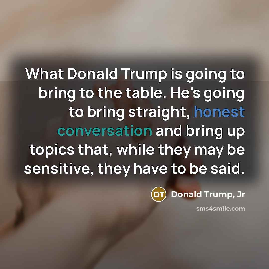 “What Donald Trump is going to bring to the table.…” quote by Donald Trump, Jr