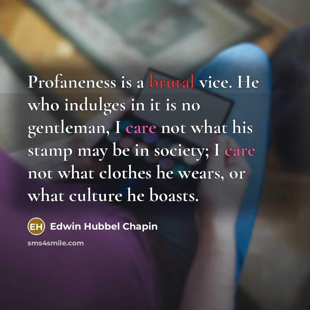 “Profaneness is a brutal vice. He who indulges in it…” quote by Edwin Hubbel Chapin
