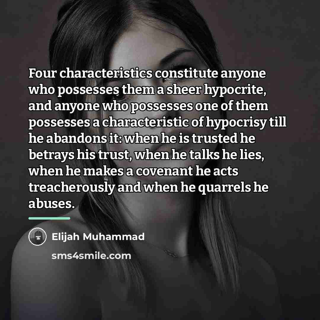 “Four characteristics constitute anyone who possesses them a sheer hypocrite,…” quote by Elijah Muhammad