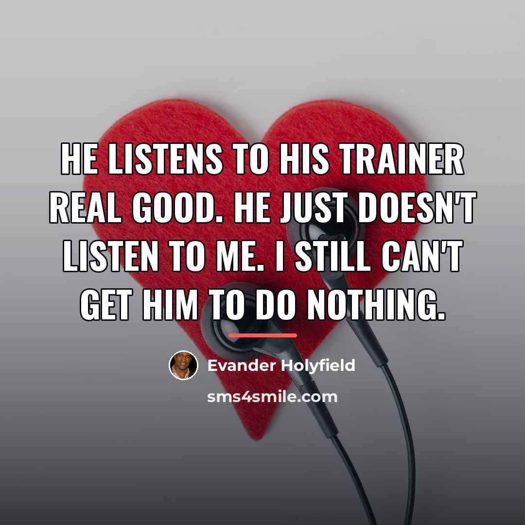“He listens to his trainer real good. He just doesn't…” quote by Evander Holyfield
