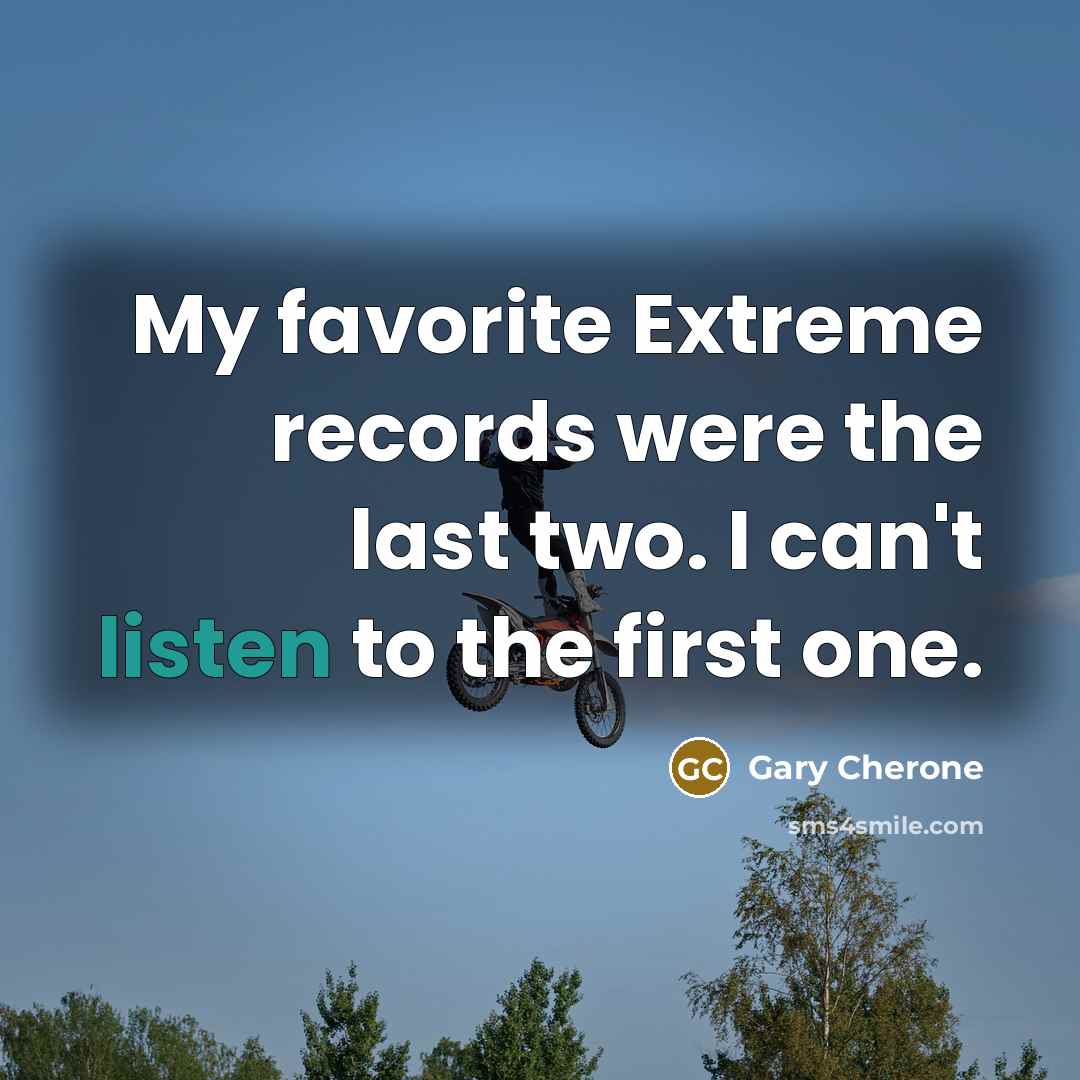 “My favorite Extreme records were the last two. I can't…” quote by Gary Cherone