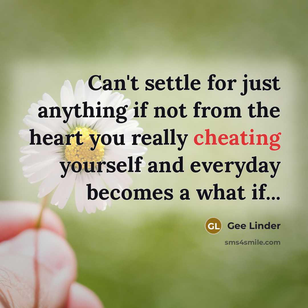 “Can't settle for just anything if not from the heart…” quote by Gee Linder