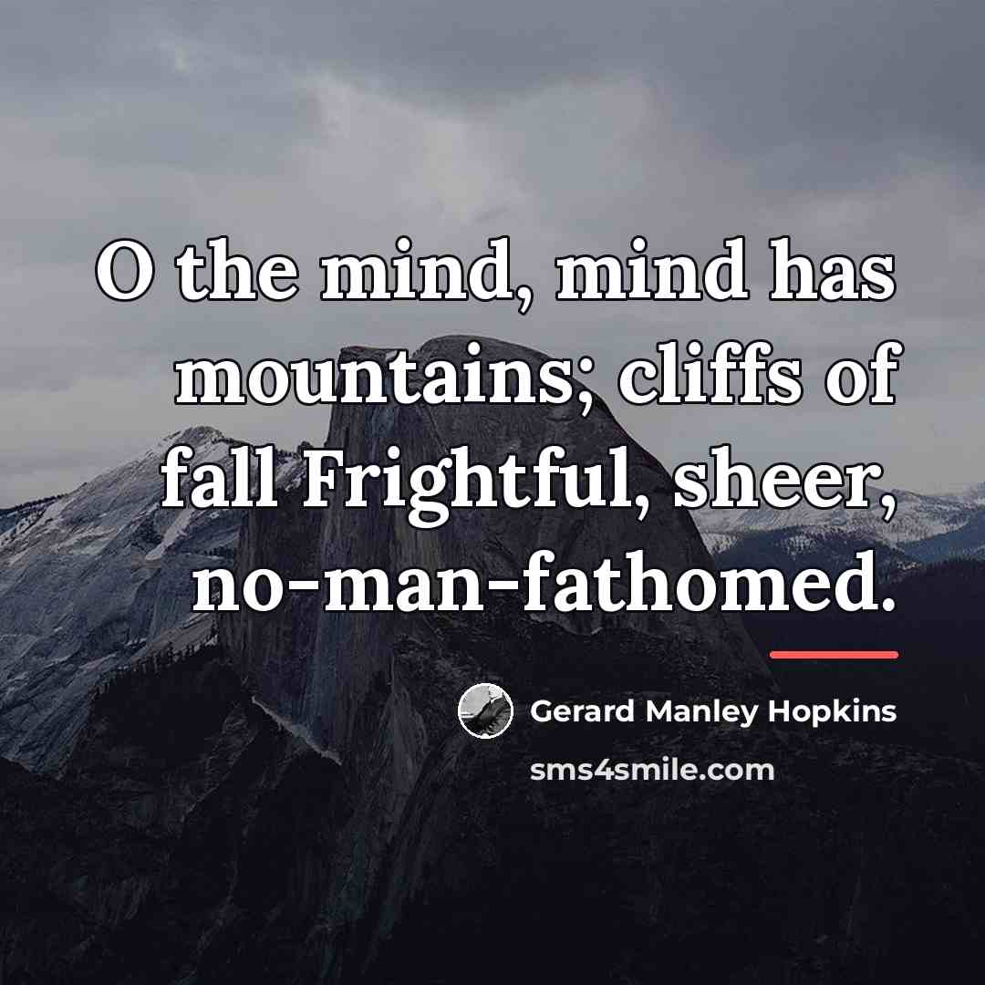 “O the mind, mind has mountains; cliffs of fall Frightful,…” quote by Gerard Manley Hopkins