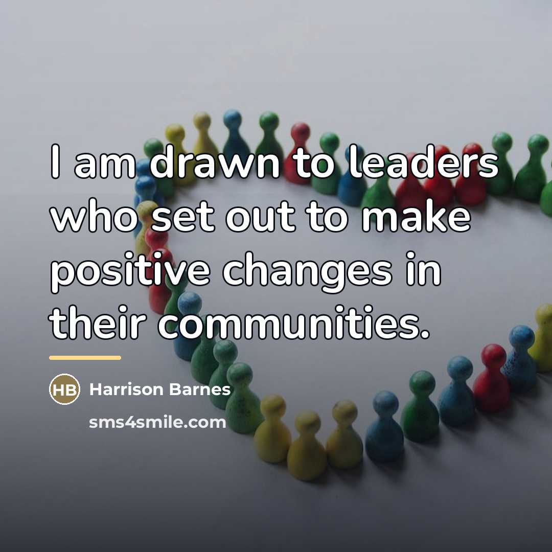 “I am drawn to leaders who set out to make…” quote by Harrison Barnes