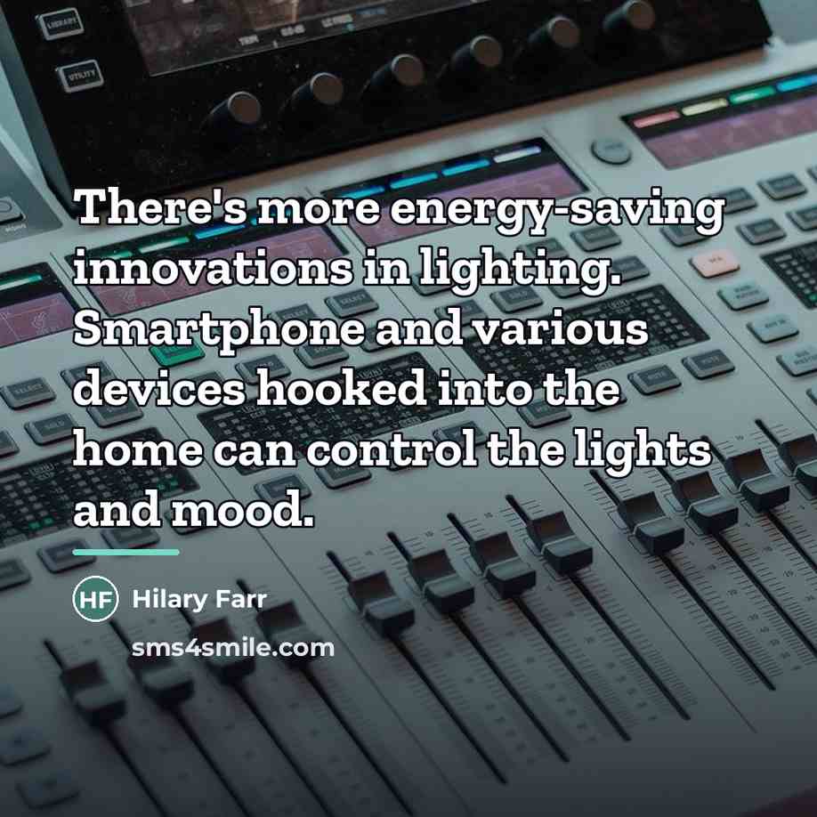 “There's more energy-saving innovations in lighting. Smartphone and various devices…” quote by Hilary Farr