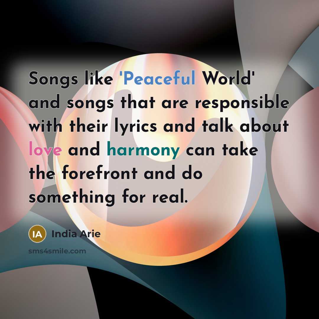 “Songs like 'Peaceful World' and songs that are responsible with…” quote by India Arie
