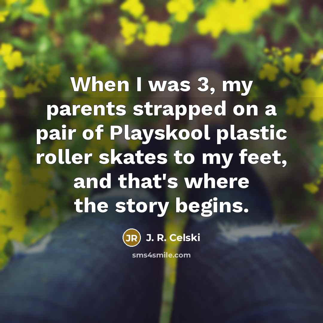 “When I was 3, my parents strapped on a pair…” quote by J. R. Celski