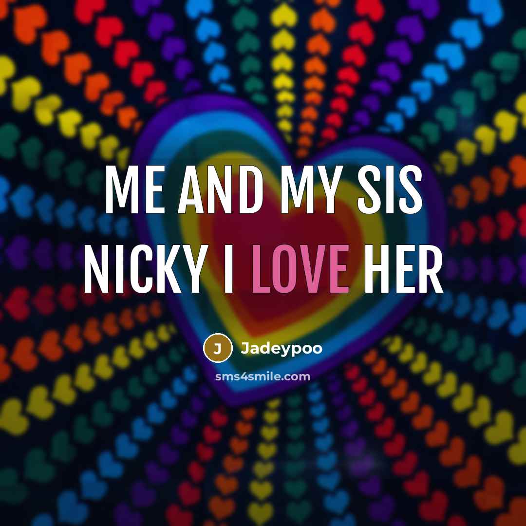 “Me and my sis nicky I love her…” quote by Jadeypoo