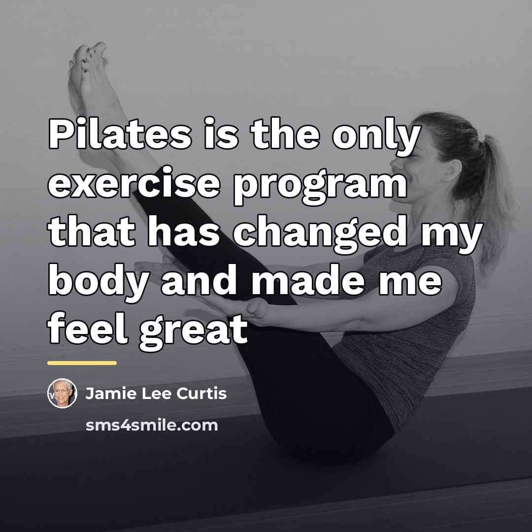“Pilates is the only exercise program that has changed my…” quote by Jamie Lee Curtis