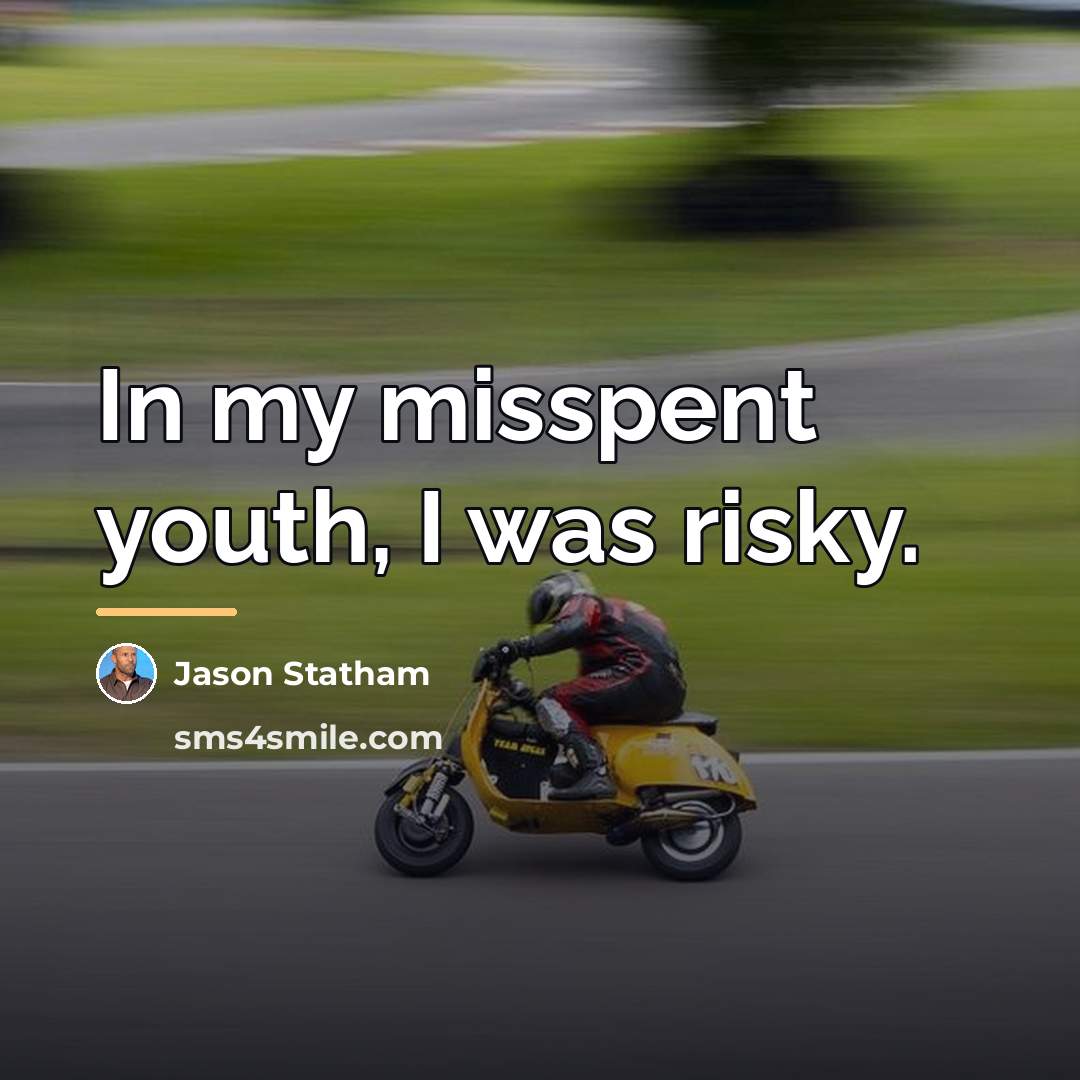 “In my misspent youth, I was risky.…” quote by Jason Statham