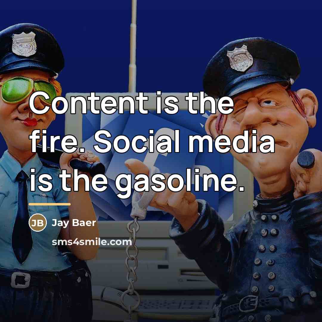 “Content is the fire. Social media is the gasoline.…” quote by Jay Baer