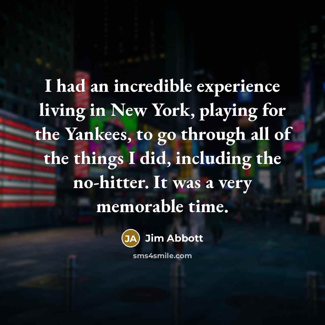 “I had an incredible experience living in New York, playing…” quote by Jim Abbott