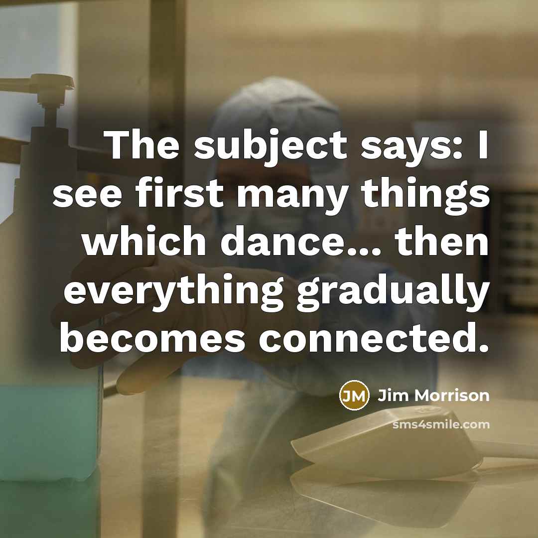 “The subject says: I see first many things which dance...…” quote by Jim Morrison