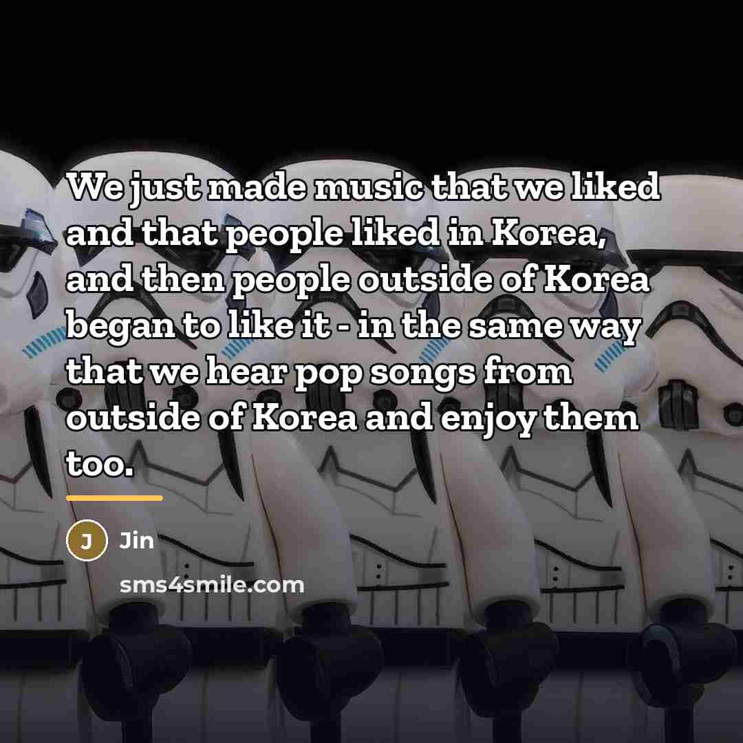 “We just made music that we liked and that people…” quote by Jin