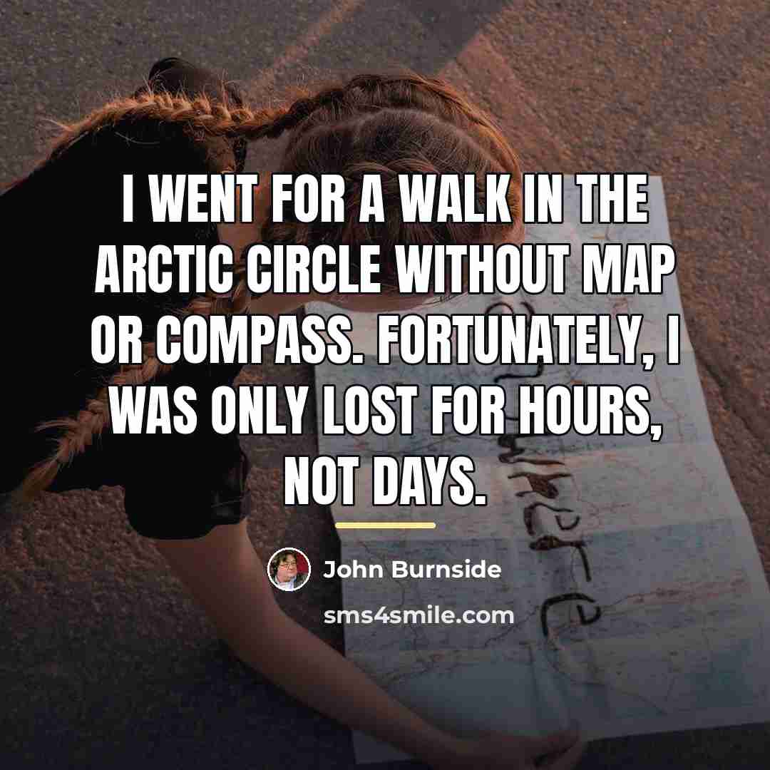“I went for a walk in the Arctic Circle without…” quote by John Burnside