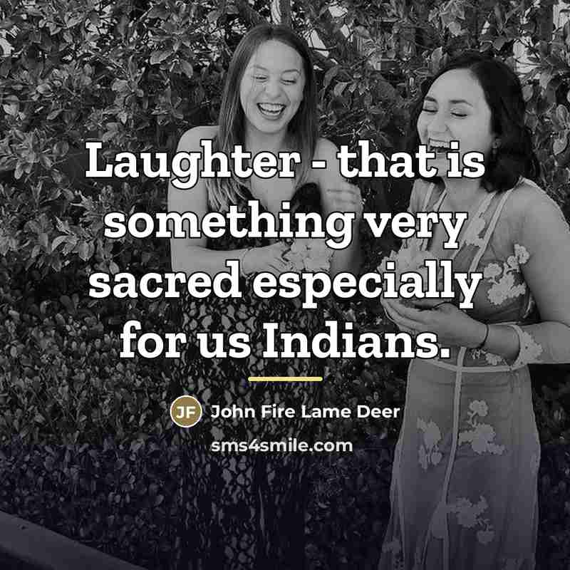 “Laughter - that is something very sacred especially for us…” quote by John Fire Lame Deer