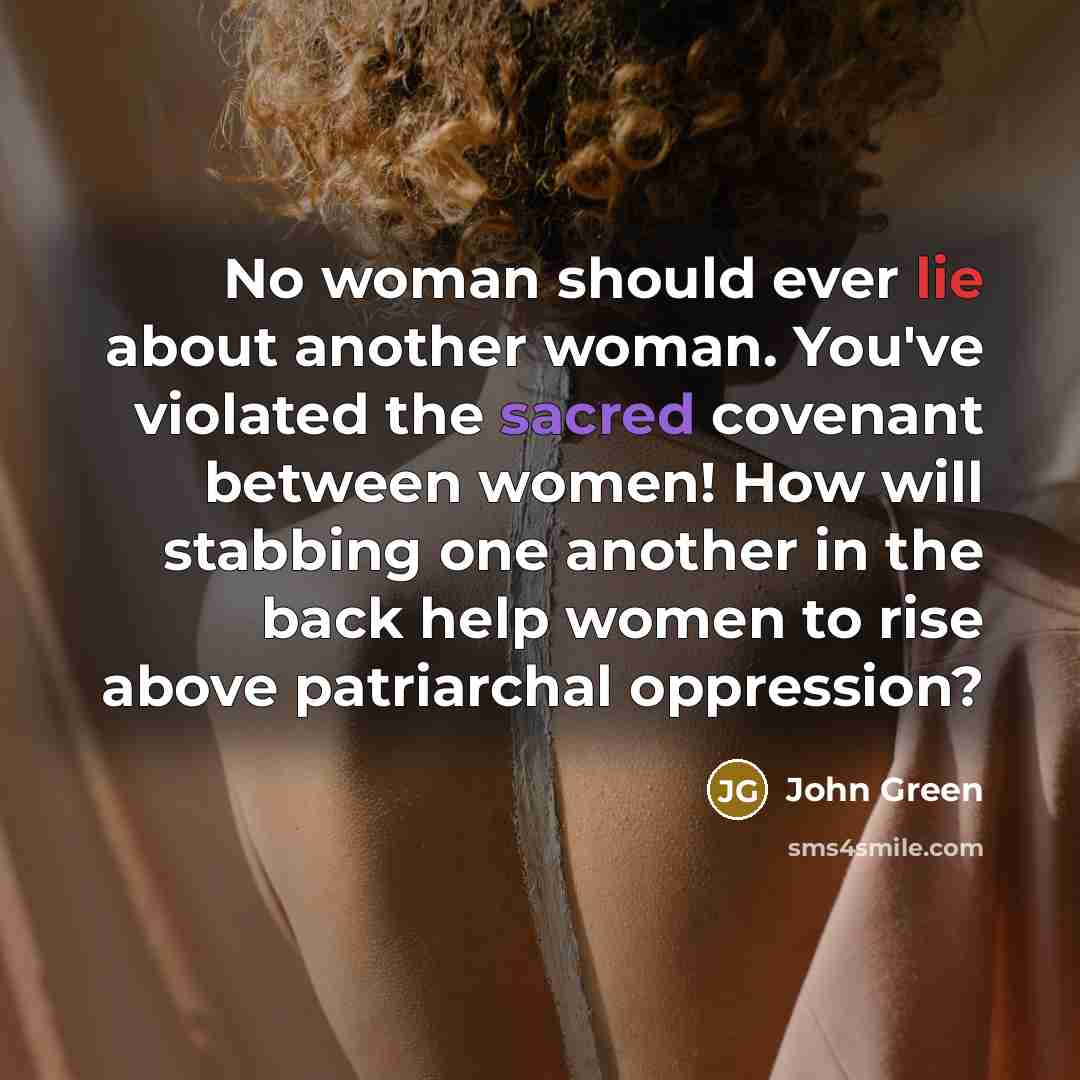 “No woman should ever lie about another woman. You've violated…” quote by John Green