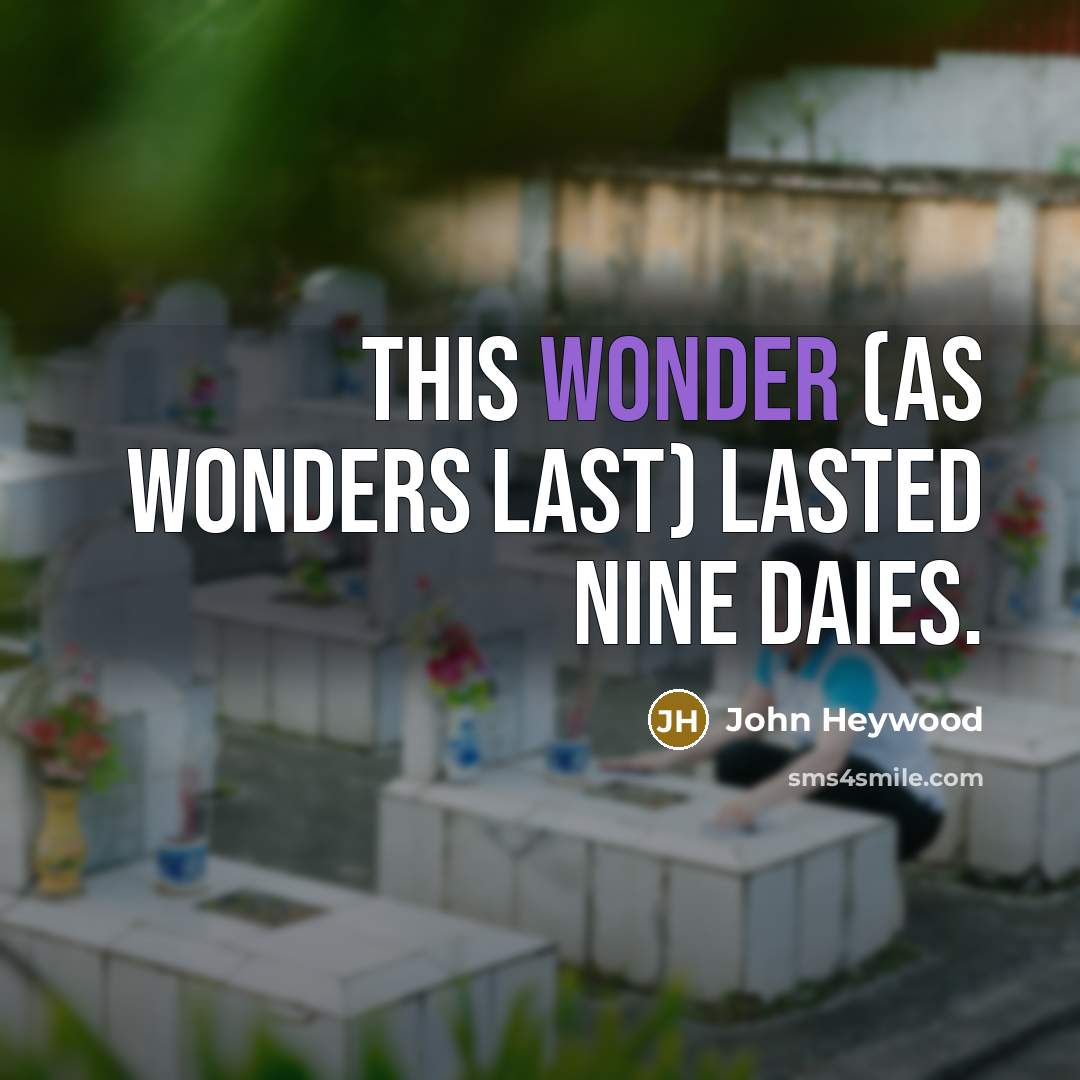 “This wonder (as wonders last) lasted nine daies.…” quote by John Heywood
