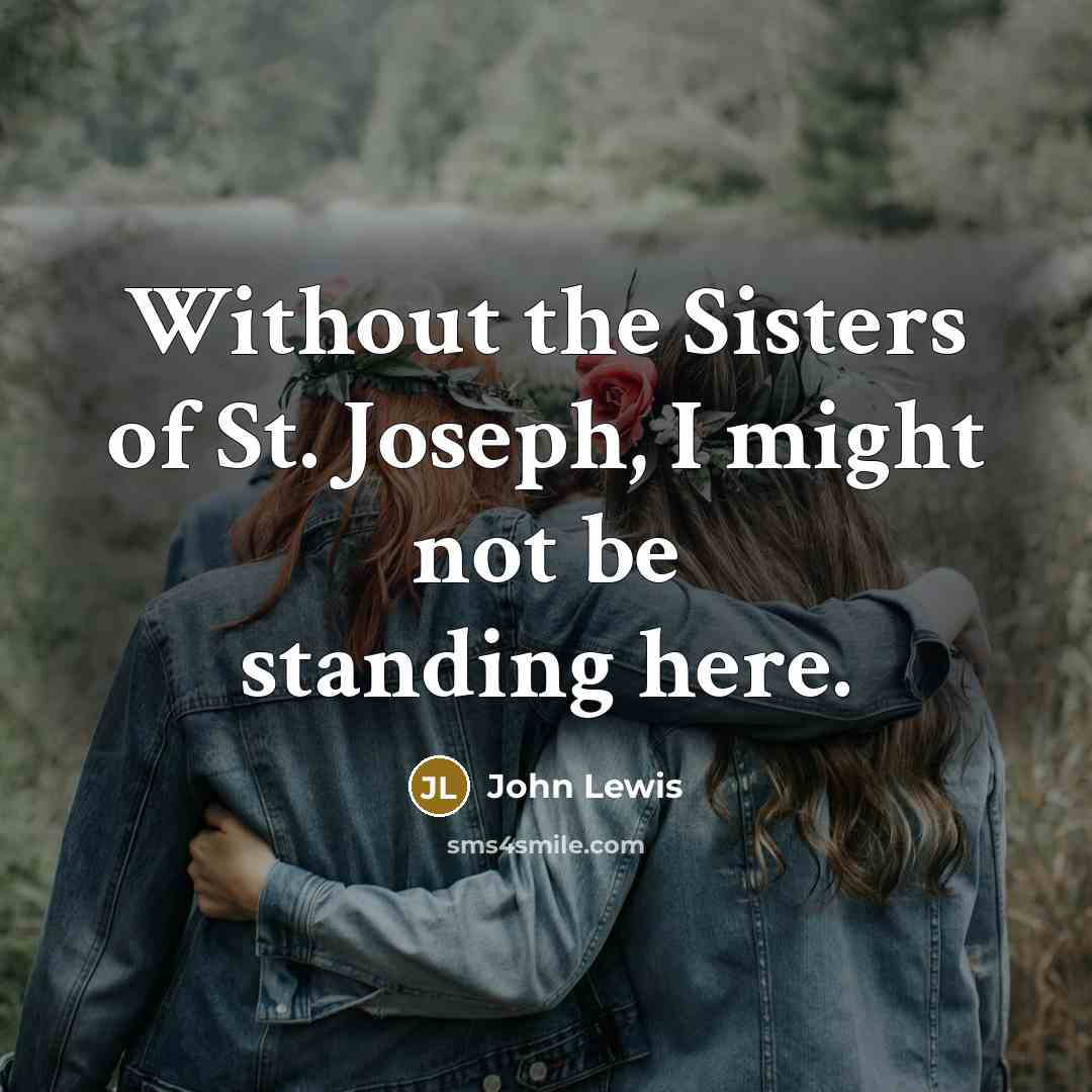 “Without the Sisters of St. Joseph, I might not be…” quote by John Lewis