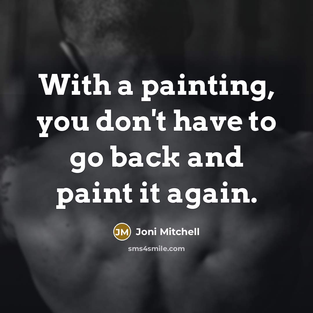 “With a painting, you don't have to go back and…” quote by Joni Mitchell