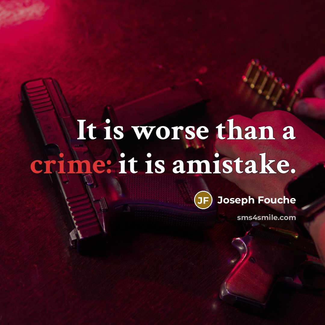 “It is worse than a crime: it is amistake.…” quote by Joseph Fouche
