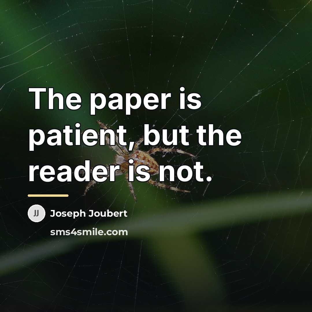 “The paper is patient, but the reader is not.…” quote by Joseph Joubert