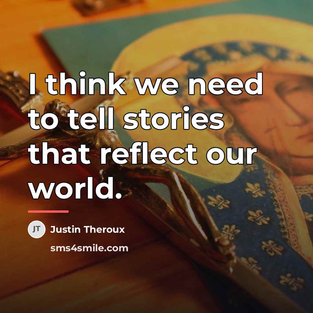 “I think we need to tell stories that reflect our…” quote by Justin Theroux