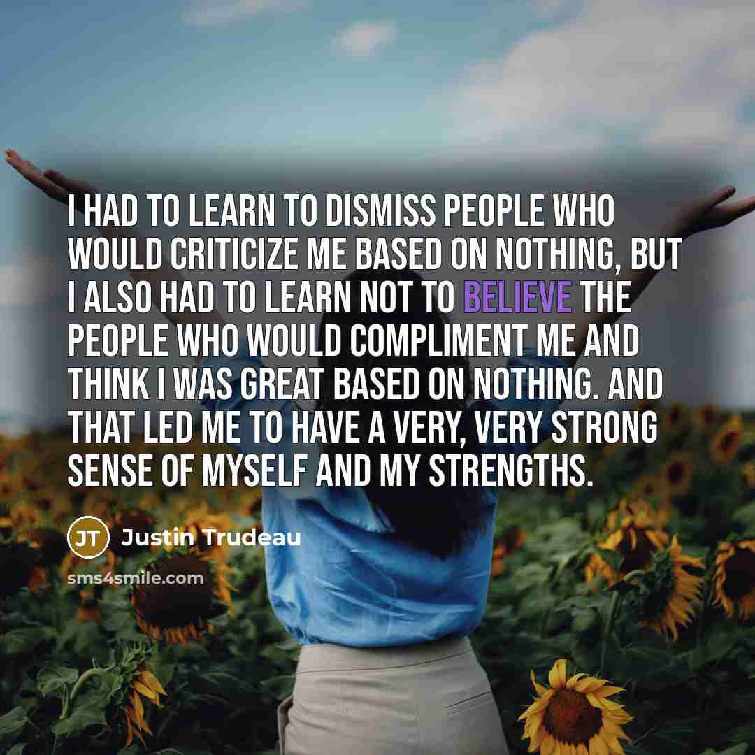 “I had to learn to dismiss people who would criticize…” quote by Justin Trudeau