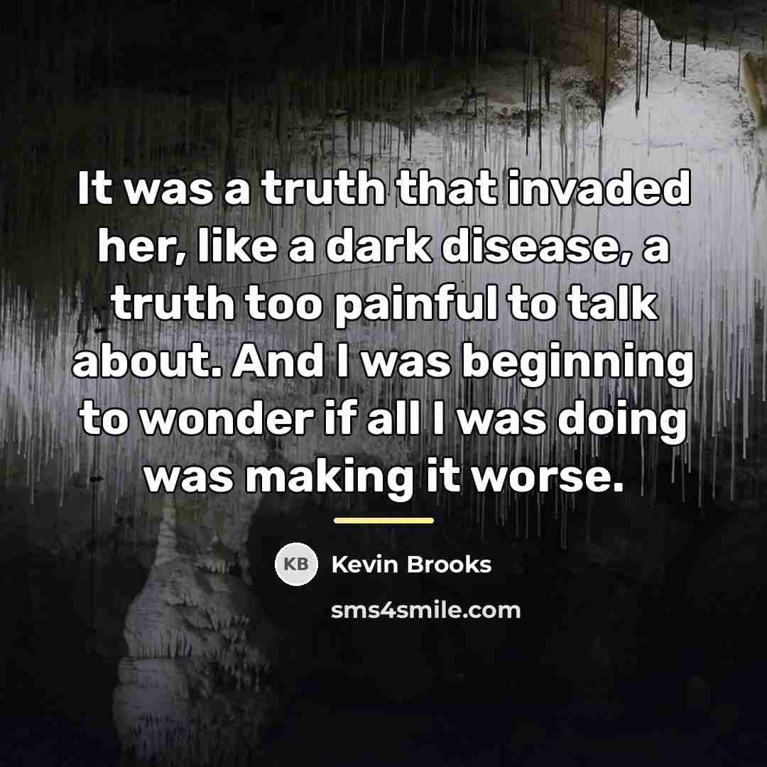 “It was a truth that invaded her, like a dark…” quote by Kevin Brooks