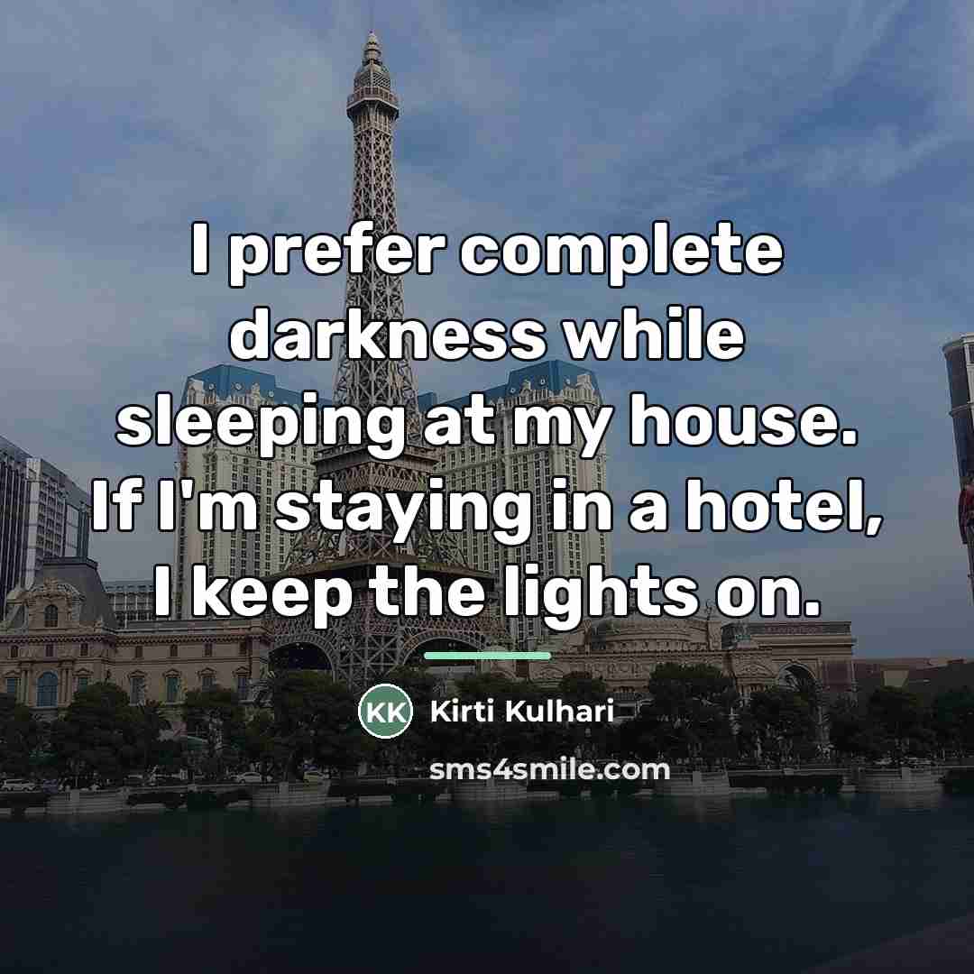 “I prefer complete darkness while sleeping at my house. If…” quote by Kirti Kulhari